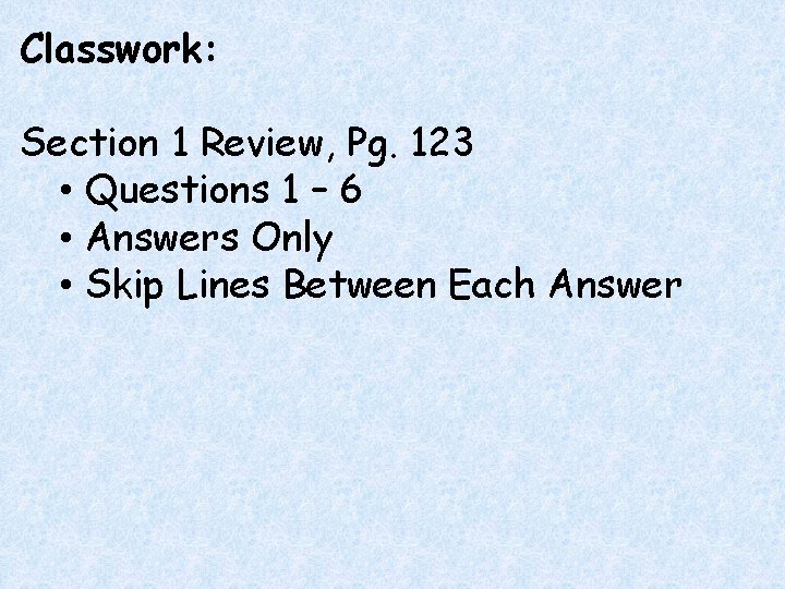Classwork: Section 1 Review, Pg. 123 • Questions 1 – 6 • Answers Only