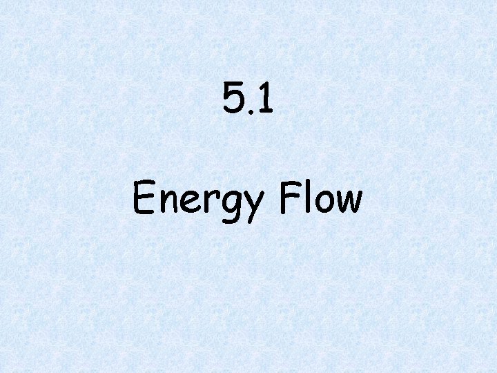 5. 1 Energy Flow 