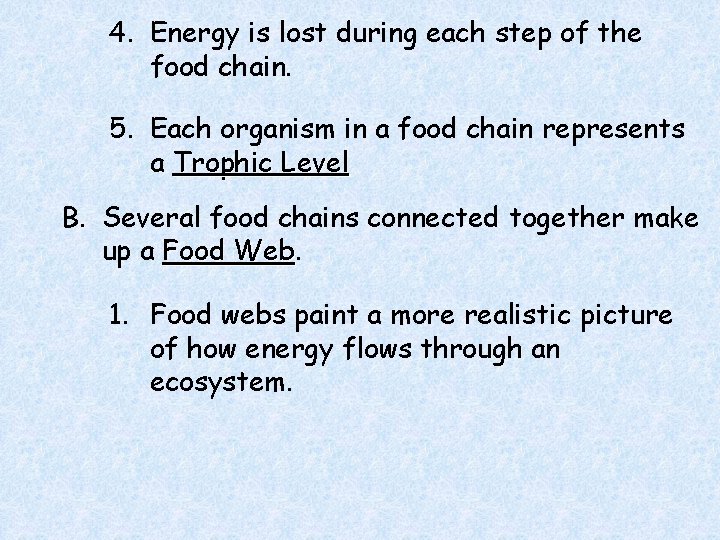 4. Energy is lost during each step of the food chain. 5. Each organism