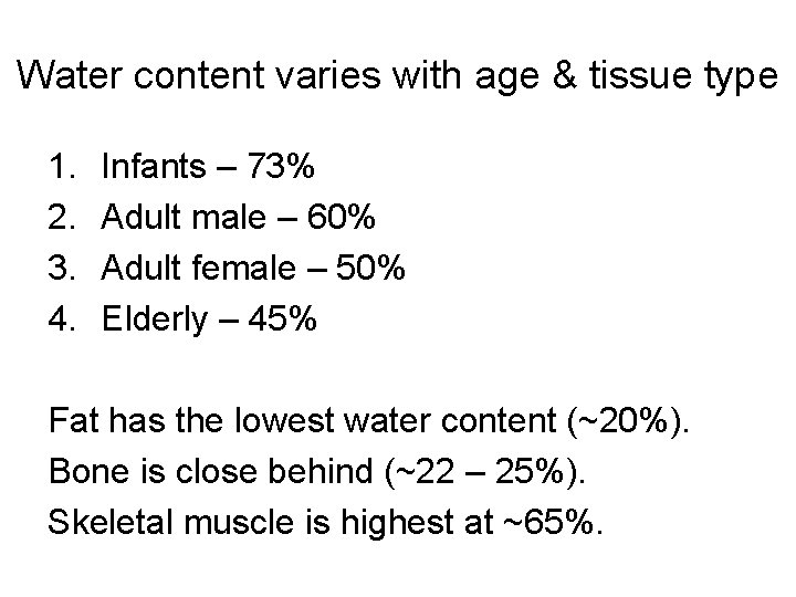 Water content varies with age & tissue type 1. 2. 3. 4. Infants –