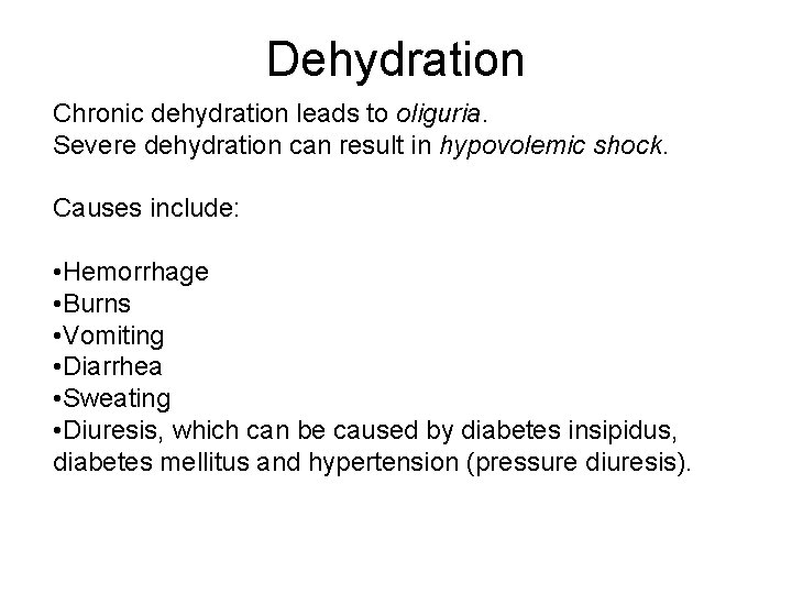 Dehydration Chronic dehydration leads to oliguria. Severe dehydration can result in hypovolemic shock. Causes