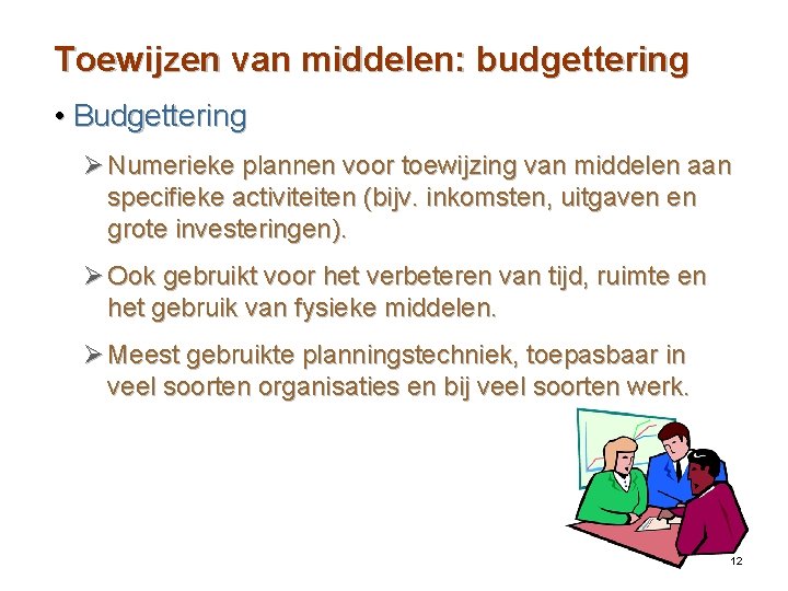 Toewijzen van middelen: budgettering • Budgettering Ø Numerieke plannen voor toewijzing van middelen aan