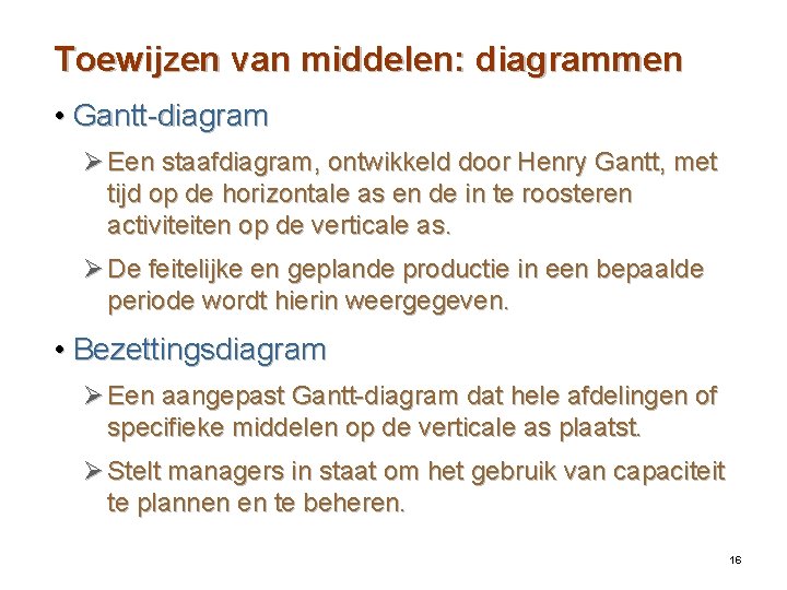 Toewijzen van middelen: diagrammen • Gantt-diagram Ø Een staafdiagram, ontwikkeld door Henry Gantt, met