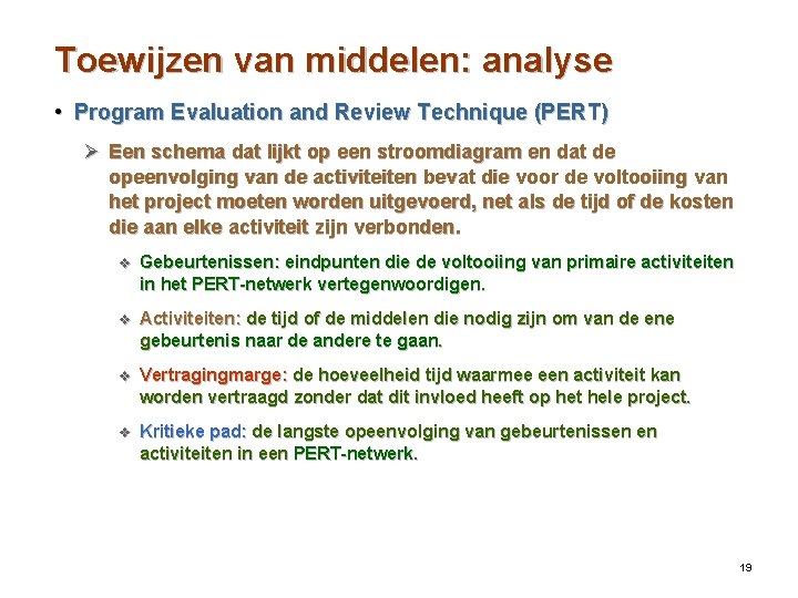 Toewijzen van middelen: analyse • Program Evaluation and Review Technique (PERT) Ø Een schema