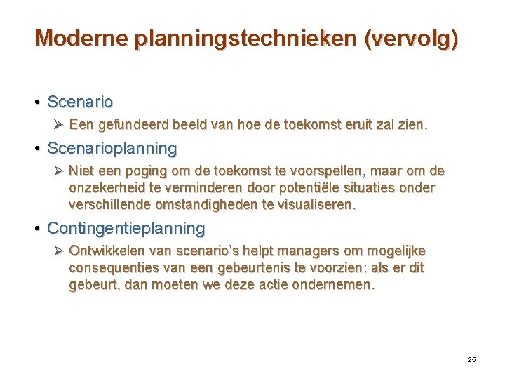 Moderne planningstechnieken (vervolg) • Scenario Ø Een gefundeerd beeld van hoe de toekomst eruit