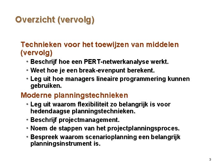 Overzicht (vervolg) Technieken voor het toewijzen van middelen (vervolg) • Beschrijf hoe een PERT-netwerkanalyse