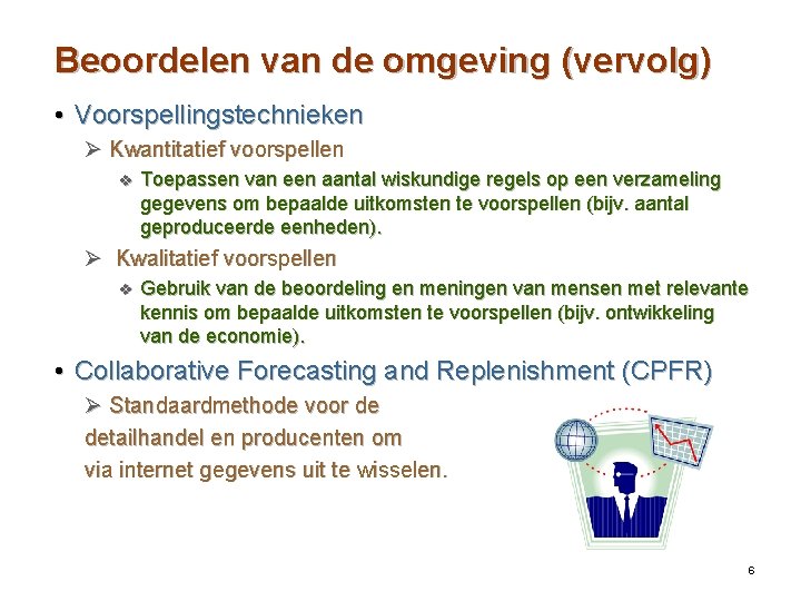 Beoordelen van de omgeving (vervolg) • Voorspellingstechnieken Ø Kwantitatief voorspellen v Toepassen van een