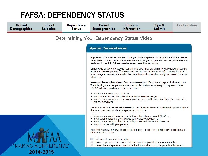 FAFSA: DEPENDENCY STATUS Determining Your Dependency Status Video “MAKING A DIFFERENCE” 2014 -2015 