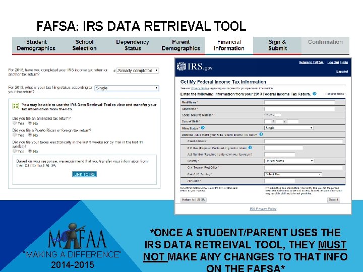 FAFSA: IRS DATA RETRIEVAL TOOL “MAKING A DIFFERENCE” 2014 -2015 *ONCE A STUDENT/PARENT USES
