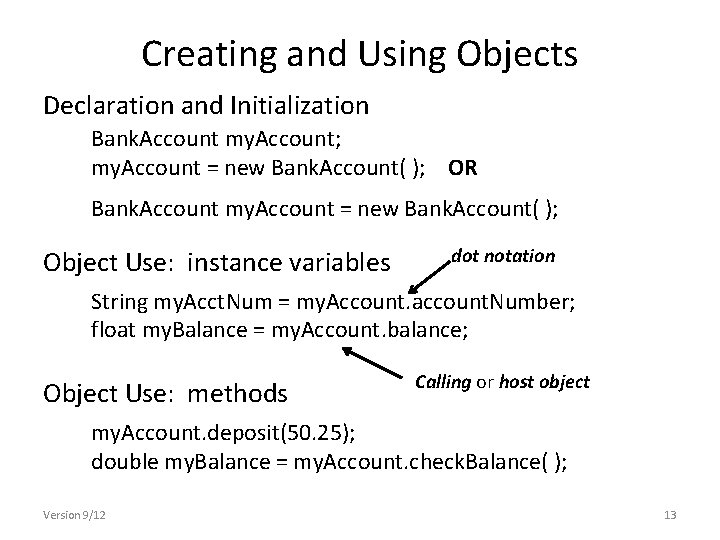 Creating and Using Objects Declaration and Initialization Bank. Account my. Account; my. Account =