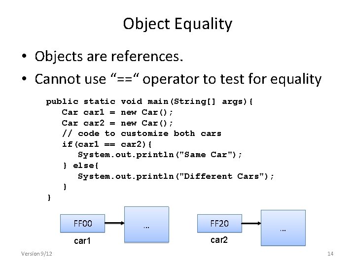 Object Equality • Objects are references. • Cannot use “==“ operator to test for