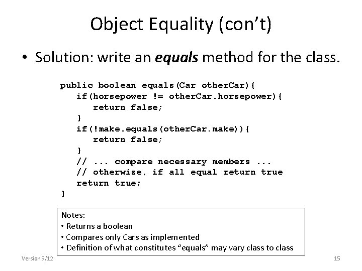 Object Equality (con’t) • Solution: write an equals method for the class. public boolean