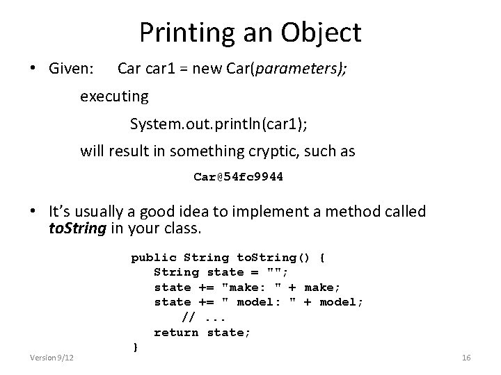 Printing an Object • Given: Car car 1 = new Car(parameters); executing System. out.