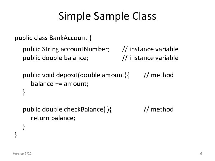 Simple Sample Class public class Bank. Account { public String account. Number; public double