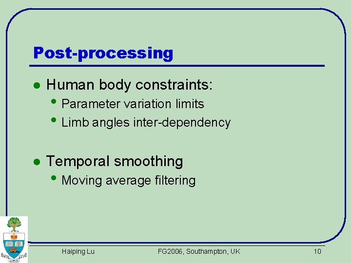 Post-processing l Human body constraints: l Temporal smoothing • Parameter variation limits • Limb