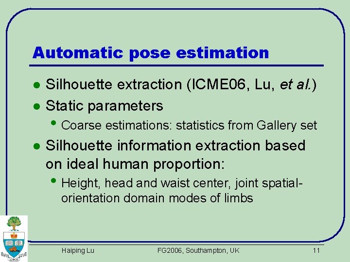 Automatic pose estimation l l l Silhouette extraction (ICME 06, Lu, et al. )