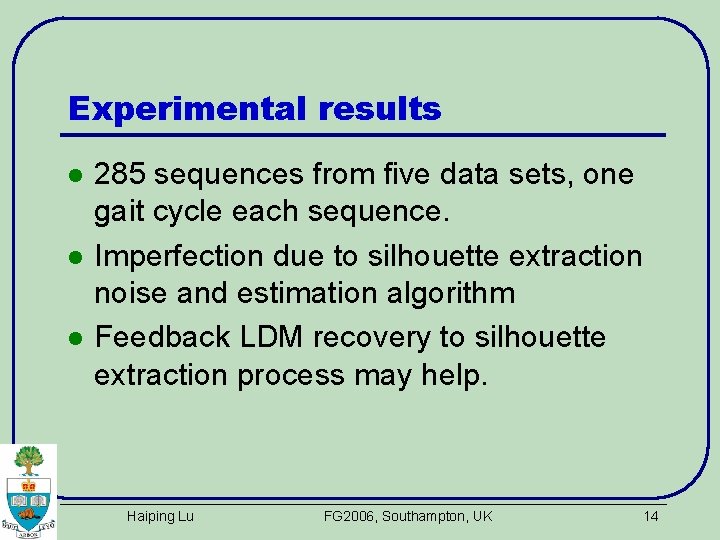 Experimental results l l l 285 sequences from five data sets, one gait cycle