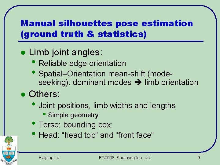 Manual silhouettes pose estimation (ground truth & statistics) l Limb joint angles: • Reliable
