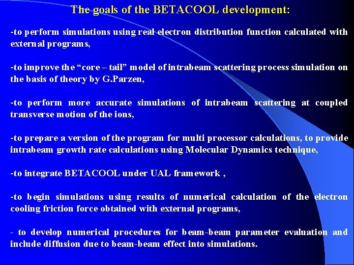 The goals of the BETACOOL development: -to perform simulations using real electron distribution function