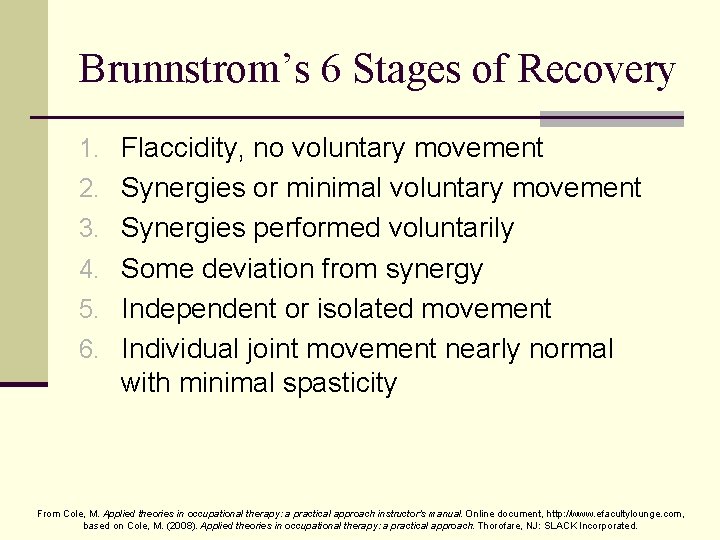 Brunnstrom’s 6 Stages of Recovery 1. Flaccidity, no voluntary movement 2. Synergies or minimal