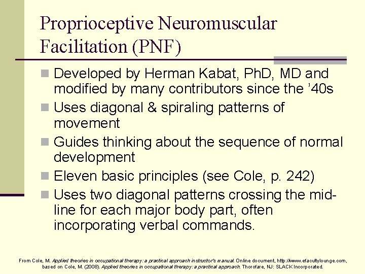 Proprioceptive Neuromuscular Facilitation (PNF) n Developed by Herman Kabat, Ph. D, MD and modified