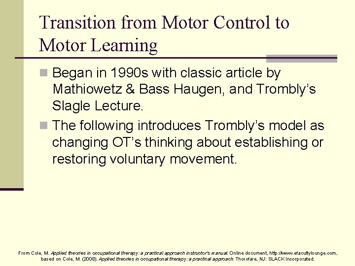 Transition from Motor Control to Motor Learning n Began in 1990 s with classic