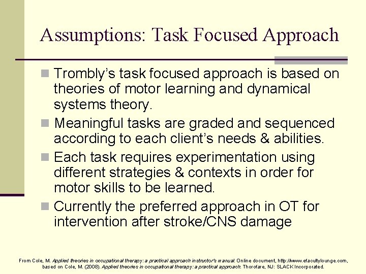 Assumptions: Task Focused Approach n Trombly’s task focused approach is based on theories of