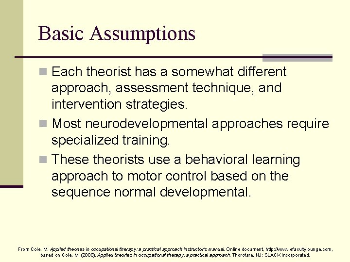 Basic Assumptions n Each theorist has a somewhat different approach, assessment technique, and intervention