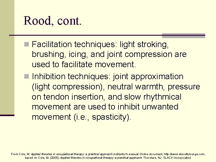 Rood, cont. n Facilitation techniques: light stroking, brushing, icing, and joint compression are used