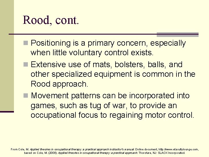 Rood, cont. n Positioning is a primary concern, especially when little voluntary control exists.