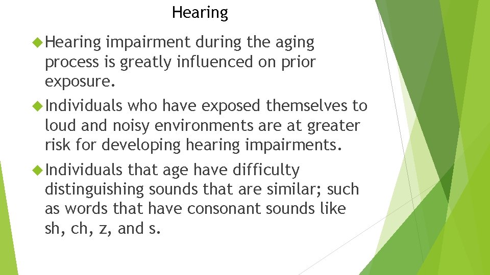 Hearing impairment during the aging process is greatly influenced on prior exposure. Individuals who