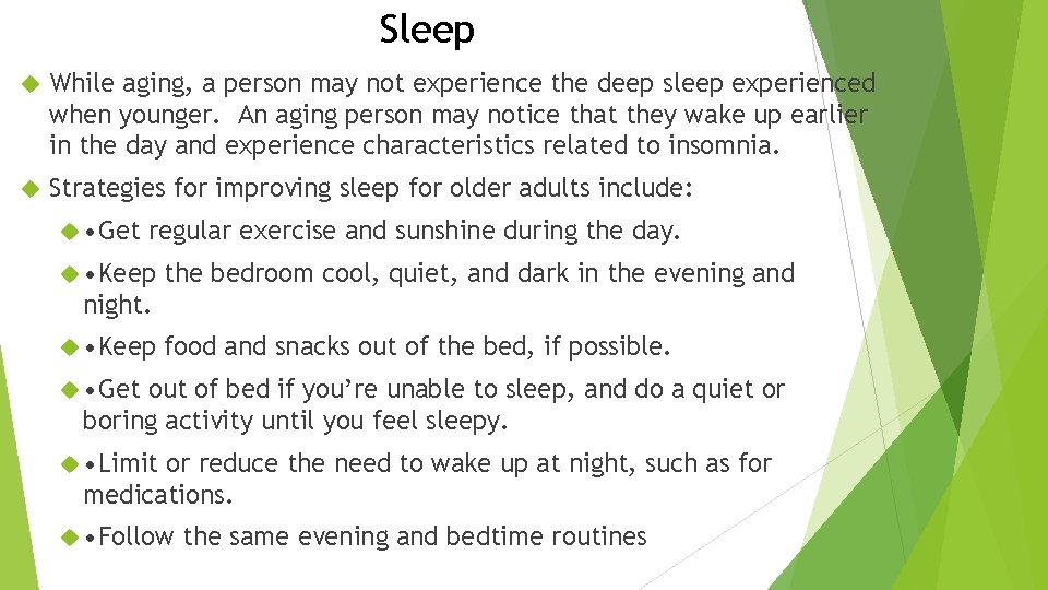 Sleep While aging, a person may not experience the deep sleep experienced when younger.