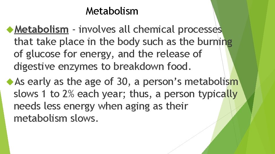 Metabolism - involves all chemical processes that take place in the body such as