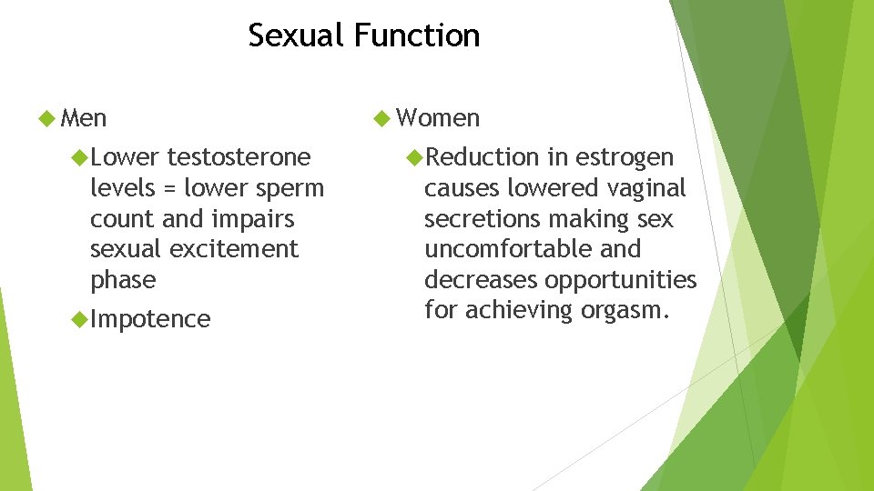 Sexual Function Men Lower testosterone levels = lower sperm count and impairs sexual excitement