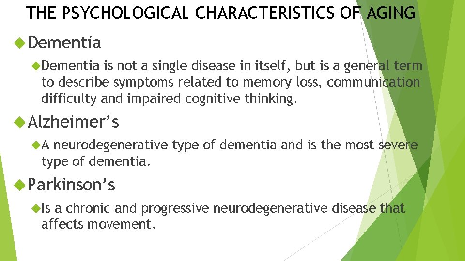 THE PSYCHOLOGICAL CHARACTERISTICS OF AGING Dementia is not a single disease in itself, but