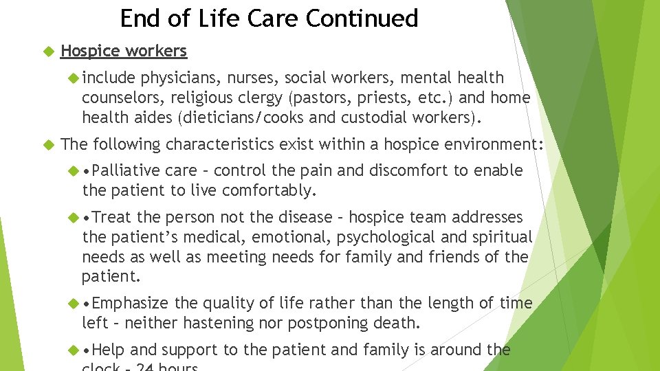 End of Life Care Continued Hospice workers include physicians, nurses, social workers, mental health