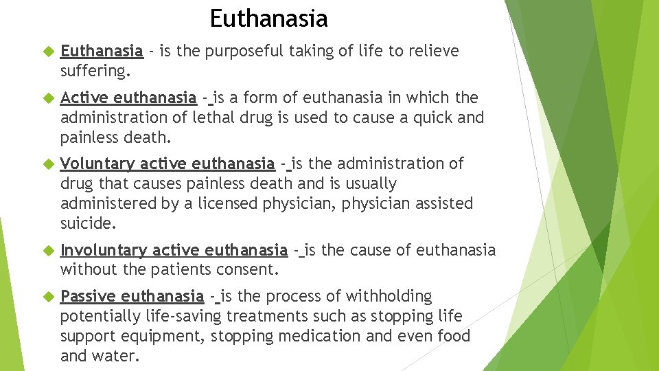 Euthanasia - is the purposeful taking of life to relieve suffering. Active euthanasia -