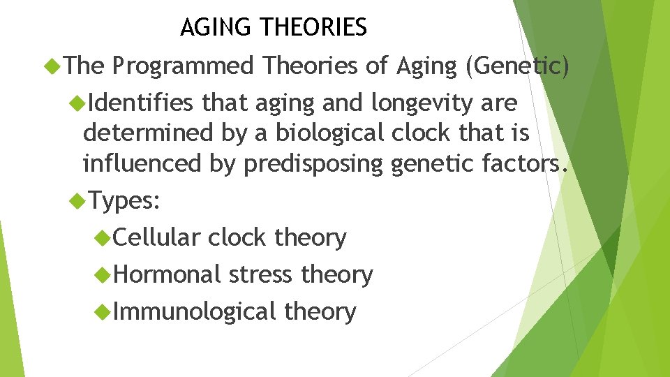 AGING THEORIES The Programmed Theories of Aging (Genetic) Identifies that aging and longevity are