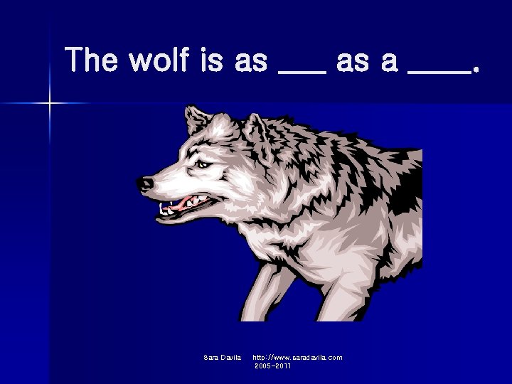 The wolf is as ___ as a ____. Sara Davila http: //www. saradavila. com