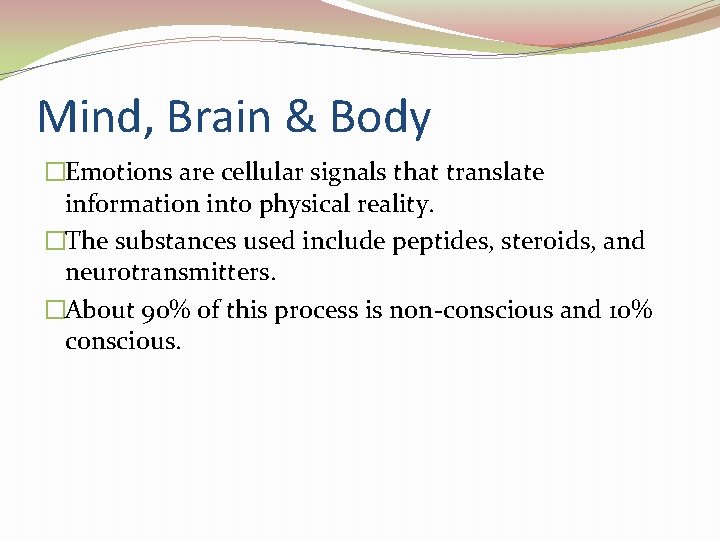 Mind, Brain & Body �Emotions are cellular signals that translate information into physical reality. Mind, Brain & Body �Emotions are cellular signals that translate information into physical reality.