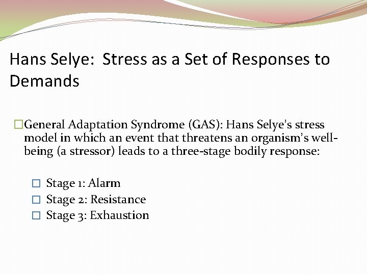 Hans Selye: Stress as a Set of Responses to Demands �General Adaptation Syndrome (GAS): Hans Selye: Stress as a Set of Responses to Demands �General Adaptation Syndrome (GAS):