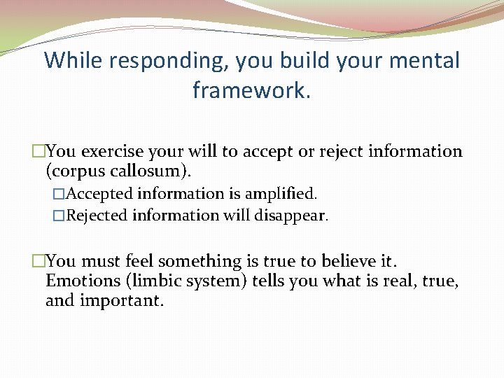 While responding, you build your mental framework. �You exercise your will to accept or While responding, you build your mental framework. �You exercise your will to accept or