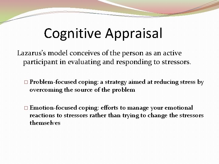 Cognitive Appraisal Lazarus’s model conceives of the person as an active participant in evaluating Cognitive Appraisal Lazarus’s model conceives of the person as an active participant in evaluating