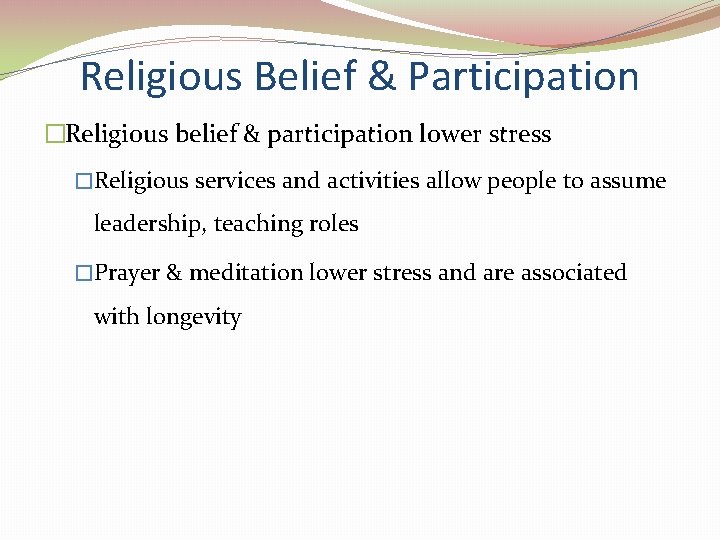 Religious Belief & Participation �Religious belief & participation lower stress �Religious services and activities Religious Belief & Participation �Religious belief & participation lower stress �Religious services and activities