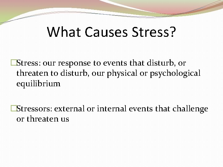 What Causes Stress? �Stress: our response to events that disturb, or threaten to disturb, What Causes Stress? �Stress: our response to events that disturb, or threaten to disturb,