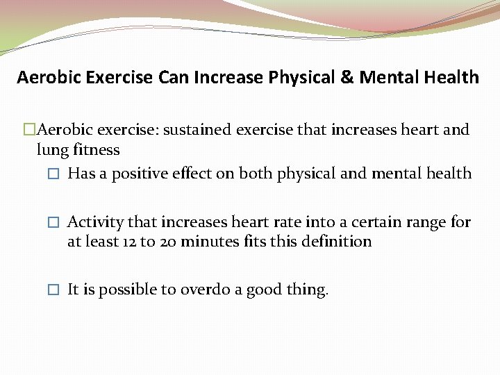 Aerobic Exercise Can Increase Physical & Mental Health �Aerobic exercise: sustained exercise that increases Aerobic Exercise Can Increase Physical & Mental Health �Aerobic exercise: sustained exercise that increases