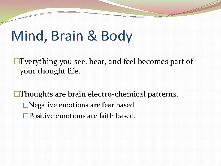 Mind, Brain & Body �Everything you see, hear, and feel becomes part of your Mind, Brain & Body �Everything you see, hear, and feel becomes part of your