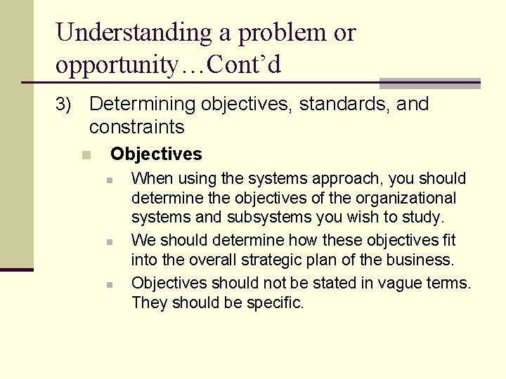 Understanding a problem or opportunity…Cont’d 3) Determining objectives, standards, and constraints n Objectives n