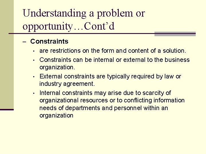Understanding a problem or opportunity…Cont’d – Constraints • are restrictions on the form and
