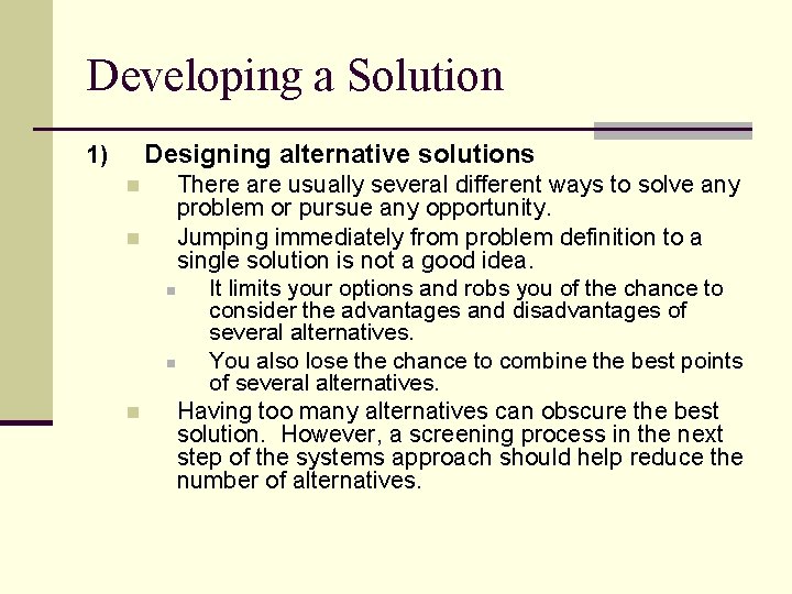 Developing a Solution Designing alternative solutions 1) n n n There are usually several